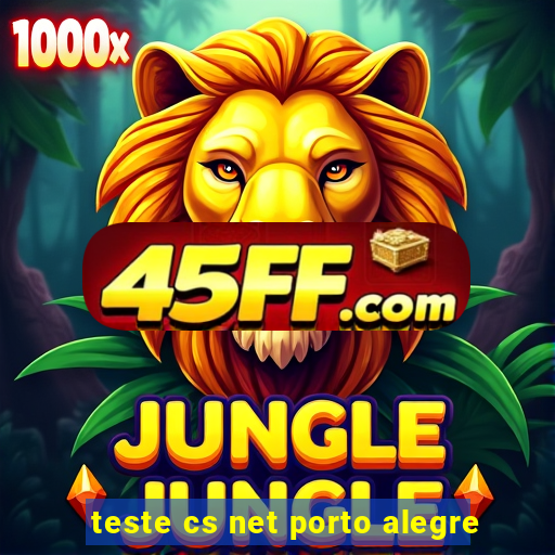 teste cs net porto alegre